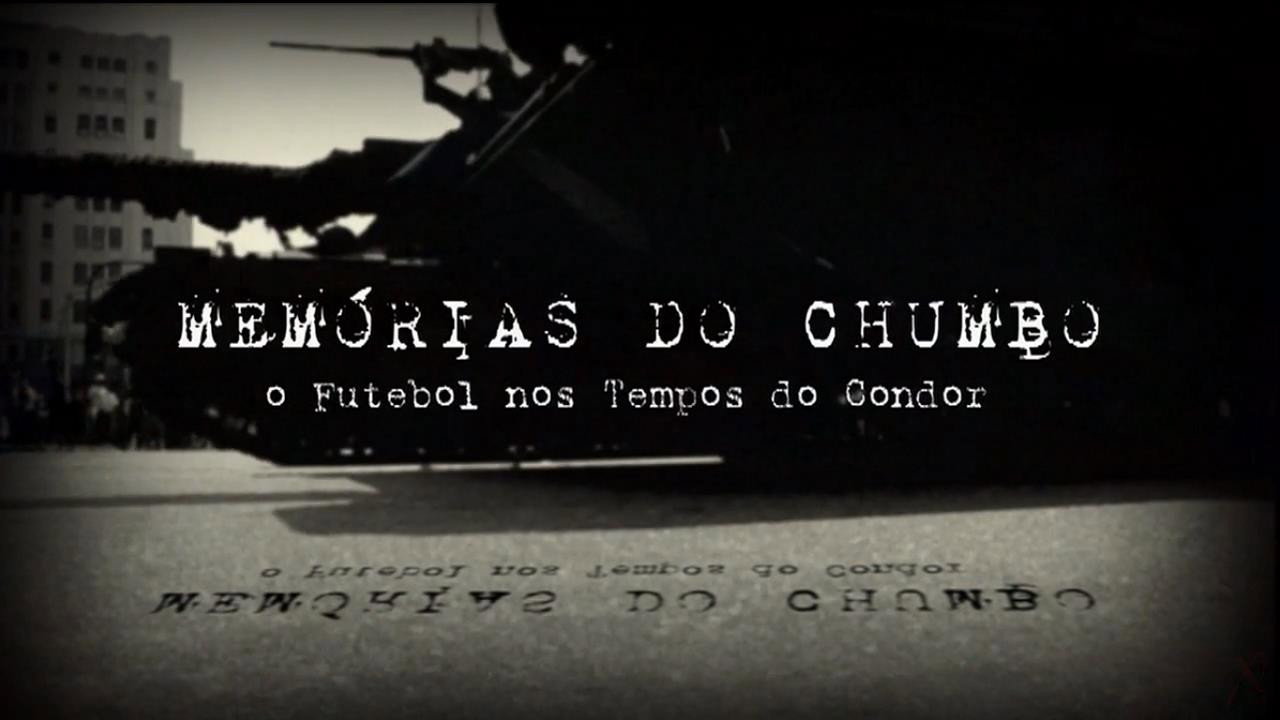 Memórias do Chumbo - O Futebol nos Tempos do Condor