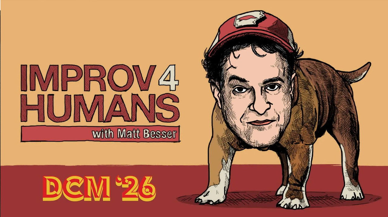 improv4humans with Matt Besser: DCM '26