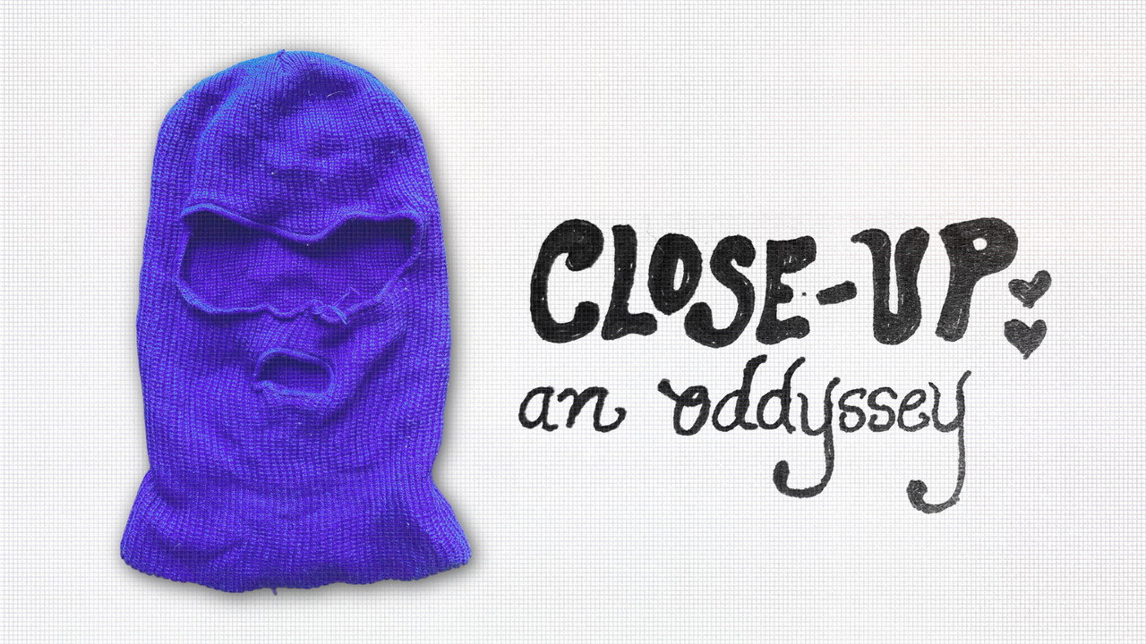 Close-Up: an oddyssey