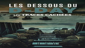 Les Dessous du D-Day: Les traces cachées