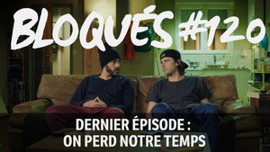 Dernier épisode : On perd notre temps