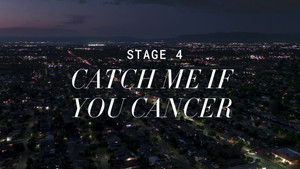 Stage 4: Catch Me If You Cancer
