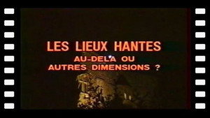 Les lieux hantés - Au-delà ou autres dimensions ?