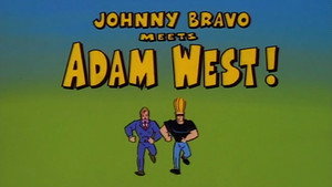 Johnny Bravo rencontre Adam West !