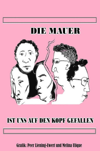 Die Mauer ist uns auf den Kopf gefallen
