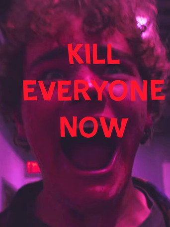 KILL EVERYONE NOW