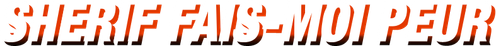 Shérif, fais-moi peur logo