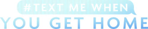 #TextMeWhenYouGetHome logo