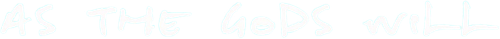 As the Gods Will logo
