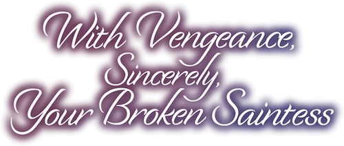 With Vengeance, Sincerely, Your Broken Saintess logo