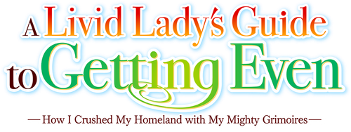 A Livid Lady's Guide to Getting Even: How I Crushed My Homeland with My Mighty Grimoires logo