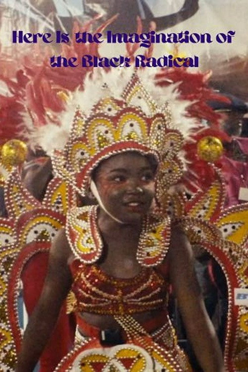 Here Is the Imagination of the Black Radical