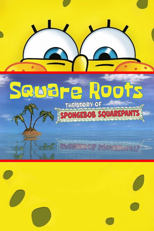 Square Roots: The Story of SpongeBob SquarePants