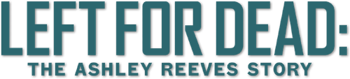 Left for Dead: The Ashley Reeves Story logo