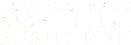 Love, Courage and the Battle of Bushy Run logo