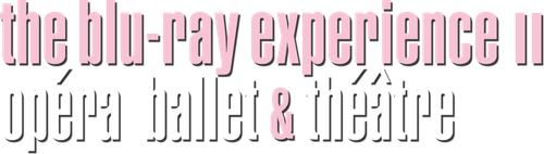 The Blu-ray Experience II - Opéra, Ballet & théâtre logo