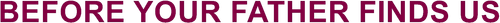Before Your Father Finds Us logo