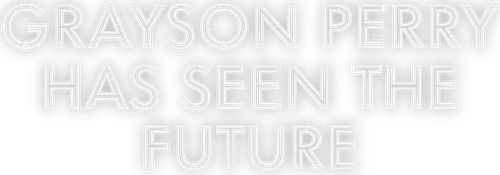Grayson Perry Has Seen the Future logo