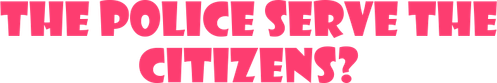 The Police Serve the Citizens? logo