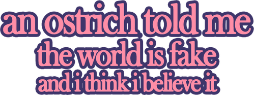 An Ostrich Told Me the World Is Fake and I Think I Believe It logo