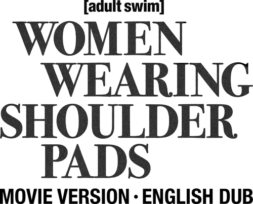 Women Wearing Shoulder Pads: English Dub, Movie-Length Version logo