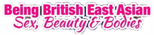 Being British East Asian: Sex, Beauty & Bodies logo