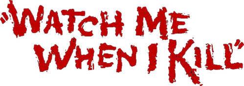 Watch Me When I Kill logo