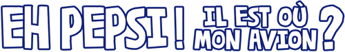 Eh Pepsi ! Il est où mon avion ? logo