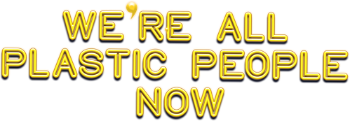 We're All Plastic People Now logo