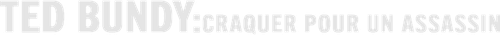 Ted Bundy : Craquer pour un assassin logo