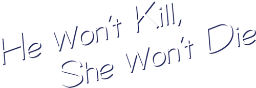 He Won't Kill, She Won't Die logo