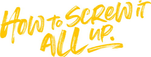 How to Screw It All Up logo