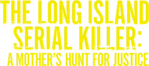 The Long Island Serial Killer: A Mother's Hunt for Justice logo