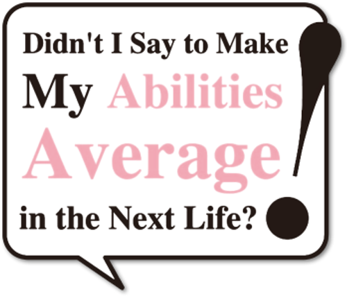 Didn't I Say to Make My Abilities Average in the Next Life?! logo