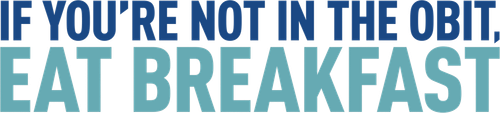 If You're Not in the Obit, Eat Breakfast logo