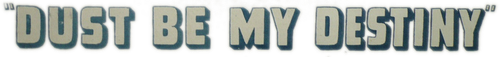 Dust Be My Destiny logo