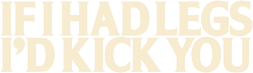 If I Had Legs I'd Kick You logo