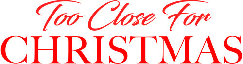 Too Close for Christmas logo