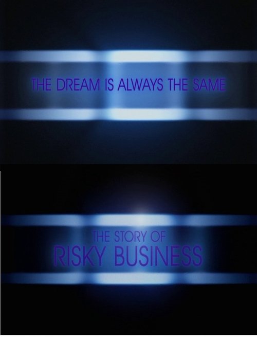 The Dream Is Always the Same: The Story of Risky Business