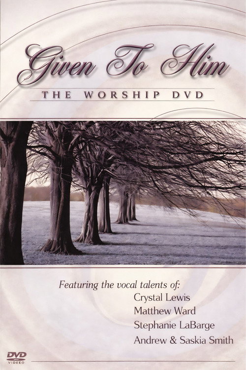 Given to Him: The Worship DVD