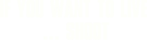 If You Want to Live... Shoot! logo