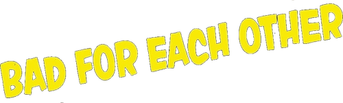 Bad for Each Other logo
