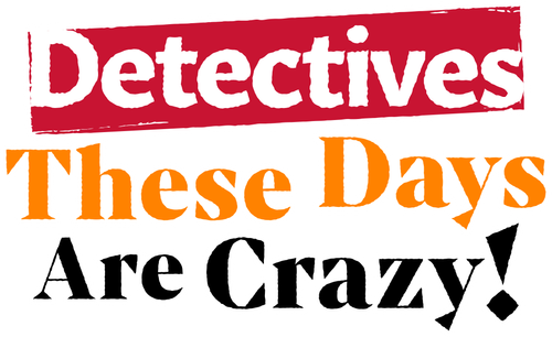 Detectives These Days Are Crazy! logo