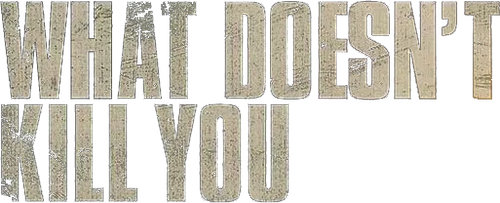 What Doesn't Kill You logo