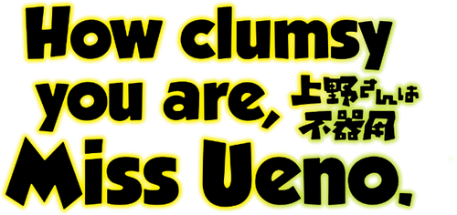 How Clumsy you are, Miss Ueno. logo