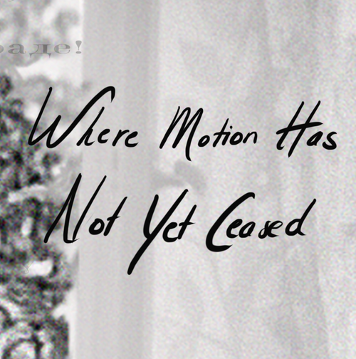 Where Motion Has Not Yet Ceased logo