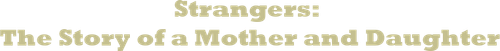 Strangers: The Story of a Mother and Daughter logo