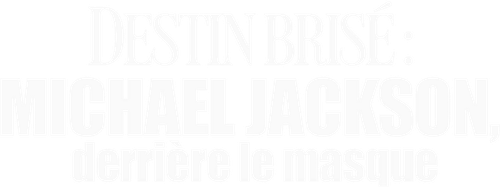Destin brisé : Michael Jackson, derrière le masque logo