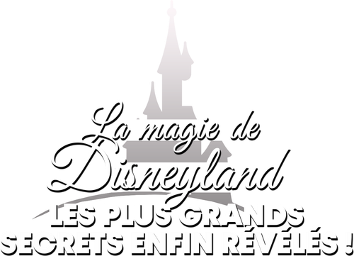 La magie de Disneyland : Les plus grands secrets enfin révélés ! logo
