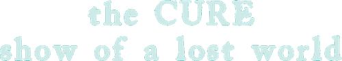 The Cure: The Show Of A Lost World (Troxy Live 2024) logo